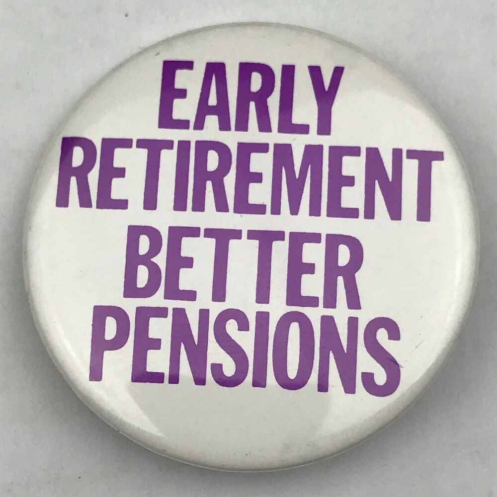 Early Retirement Better Pensions Vintage Pin Button Pinback